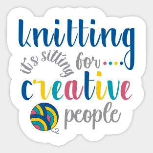 Knitting is Sitting for Creative People Sticker